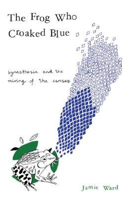 The Frog Who Croaked Blue: Synesthesia and the Mixing of the Senses (Paperback)