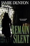 Remain Silent by Jamie Denton Remain Silent by Jamie Denton