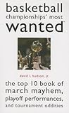 Basketball Championships' Most Wanted: The Top 10 Book of March Mayhem, Playoff Performances, and Tournament Oddities Basketball Championships' Most Wanted: The Top 10 Book of March Mayhem, Playoff Performances, and Tournament Oddities
