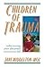Children of Trauma: Redisco...