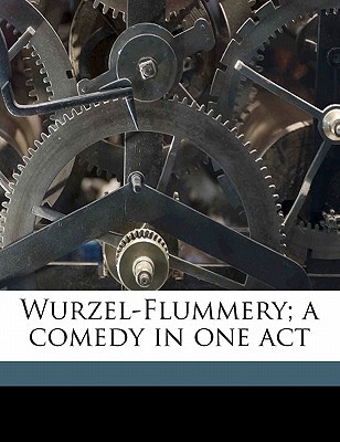 Wurzel-Flummery; a comedy in one act (Paperback)