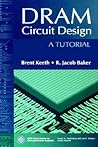 DRAM Circuit Design: A Tutorial (IEEE Press Series on Microelectronic Systems)
