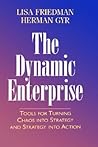 The Dynamic Enterprise: Tools for Turning Chaos into Strategy and Strategy into Action