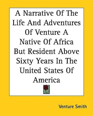 A Narrative Of The Life And Adventures Of Venture A Native Of Africa But Resident Above Sixty Years In The United States Of America (Paperback)