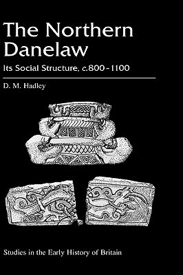 The Northern Danelaw: Its Social Structure, c.800 - 1100 (Hardcover)