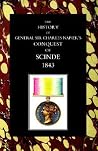 HISTORY OF GENERAL SIR CHARLES NAPIER’S CONQUEST OF SCINDE 1843: History Of General Sir Charles Napier?S Conquest Of Scinde HISTORY OF GENERAL SIR CHARLES NAPIER’S CONQUEST OF SCINDE 1843: History Of General Sir Charles Napier?S Conquest Of Scinde