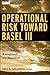 Operational Risk Toward Basel III: Best Practices and Issues in Modeling, Management, and Regulation (Wiley Finance)