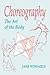 Choreography: The Art of the Body : An Anatomy of Expression