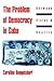 The Problem of Democracy in Cuba by Carollee Bengelsdorf