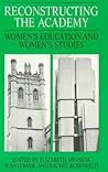 Reconstructing the Academy: Women's Education and Women's Studies