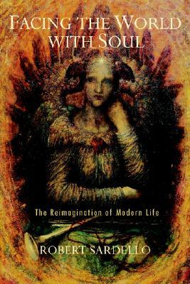 Facing the World with Soul: The Reimagination of Modern Life (Paperback)