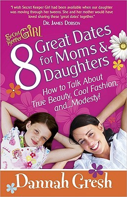 8 Great Dates for Moms and Daughters: How to Talk About True Beauty, Cool Fashion, and...Modesty! (Secret Keeper Girl)