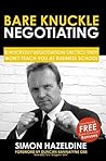 Bare Knuckle Negotiating: Knockout Negotiation Tactics They Won't Teach You at Business School Bare Knuckle Negotiating: Knockout Negotiation Tactics They Won't Teach You at Business School