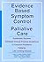 Evidence Based Symptom Control in Palliative Care: Systemic Reviews and Validated Clinical Practice Guidelines for 15 Common Problems in Patients with ... & Symptom Control, V. 7, No. 4-V. 8, No. 1)