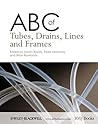 ABC of Tubes, Drains, Lines and Frames ABC of Tubes, Drains, Lines and Frames