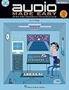 Audio Made Easy: Or How to Be a Sound Engineer Without Really Trying Audio Made Easy: Or How to Be a Sound Engineer Without Really Trying