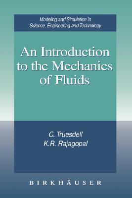 An Introduction to the Mechanics of Fluids (Modeling and Simulation in Science, Engineering and Technology)