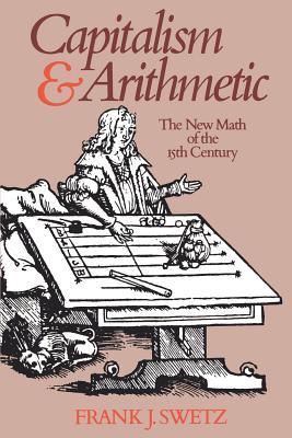 Capitalism and Arithmetic: The New Math of the Fifteenth Century (Paperback)