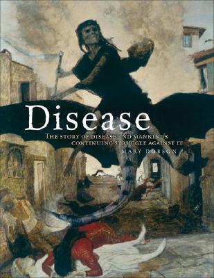 Disease: The Story of Disease and Mankind's Continuing Struggle Against It (Hardcover)