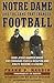 Notre Dame and the Game that Changed Football: How Jesse Harper Made the Forward Pass a Weapon and Knute Rockne a Legend