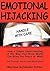 Emotional Hijacking: How a Simple Understanding of the Way Your Brain Works Can Bring You Peace of Mind