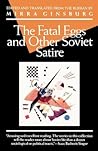 The Fatal Eggs and Other Soviet Satire 1918-1963