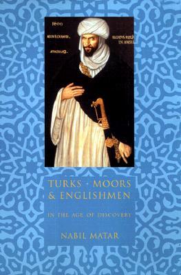 Turks, Moors, and Englishmen in the Age of Discovery