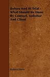 Before and at Trial: What Should Be Done by Counsel, Solicitor and Client