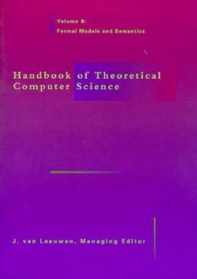 Handbook of Theoretical Computer Science, Vol. B: Formal Models and Semantics
