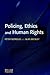 Policing, Ethics and Human Rights (Policing and Society Series)