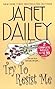 Try To Resist Me by Janet Dailey