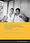 Careers in 21st Century Applied Anthropology: Perspectives from Academics and Practitioners (NAPA Bulletin)