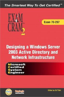 Designing a Windows Server 2003 Active Directory and Network Infrastructure: Exam Cram 70-297