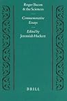 Roger Bacon and the Sciences: Commemorative Essays (Studien und Texte zur Geistesgeschichte des Mittelalters, 57) Roger Bacon and the Sciences: Commemorative Essays (Studien und Texte zur Geistesgeschichte des Mittelalters, 57)
