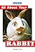 All About Your Rabbit (All About Your Pets Series)