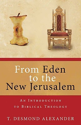 From Eden to the New Jerusalem: An Introduction to Biblical Theology (Paperback)