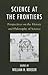Science at the Frontiers: Perspectives on the History and Philosophy of Science