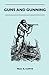 Guns And Gunning by Captain Paul A. Curtis