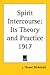 Spirit Intercourse: Its Theory and Practice 1917