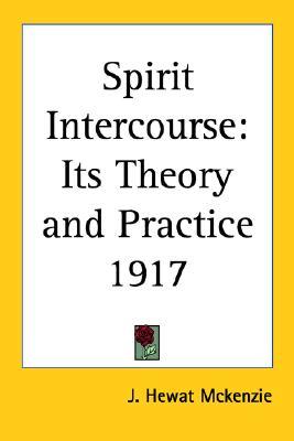 Spirit Intercourse: Its Theory and Practice 1917 (Paperback)