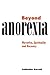 Beyond Anorexia: Narrative, Spirituality and Recovery