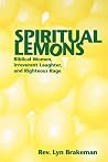 Spiritual Lemons: Biblical Women, Irreverent Laughter, and Righteous Rage Spiritual Lemons: Biblical Women, Irreverent Laughter, and Righteous Rage