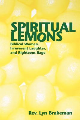 Spiritual Lemons: Biblical Women, Irreverent Laughter, and Righteous Rage (Paperback)