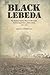 Black Lebeda: The Russian Famine Diary of Ara Kazan District Supervisor J. Rives Childs, 1921-1923