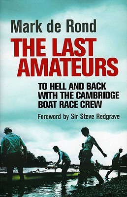 The Last Amateurs: To Hell and Back with the Cambridge Boat Race Crew (Hardcover)