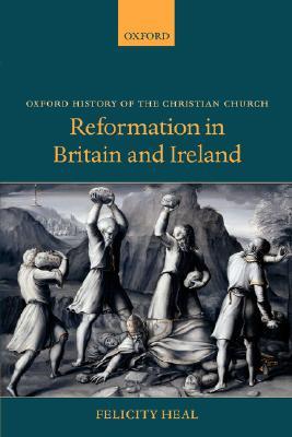 Reformation in Britain and Ireland (Oxford History of the Christian Church)