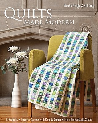 Quilts Made Modern: 10 Projects - Keys for Success with Color & Design - From the FunQuilts Studio