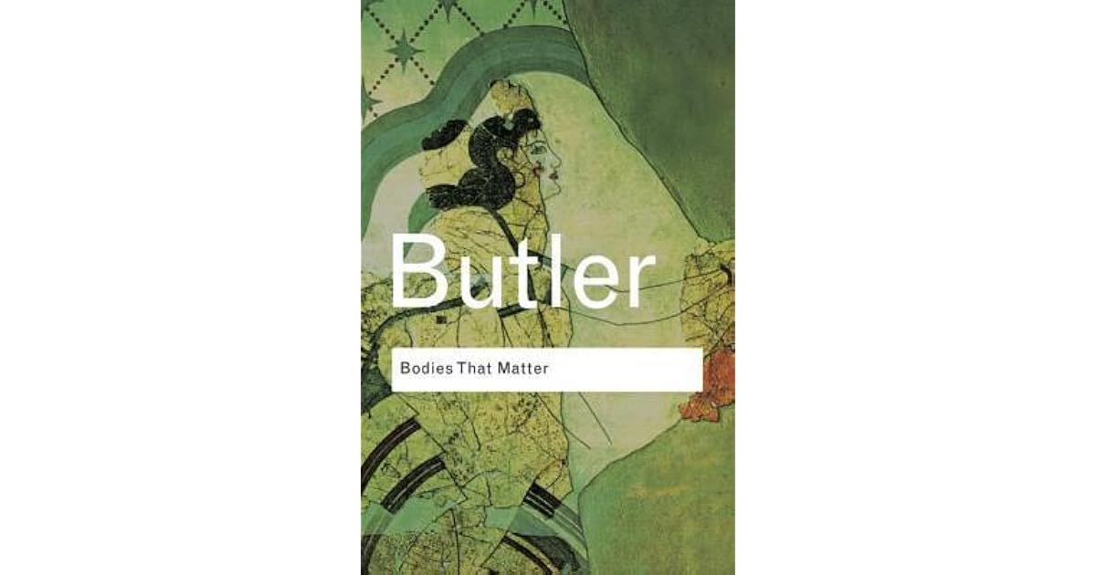Bodies that Matter: On the Discursive Limits of Sex by Judith Butler