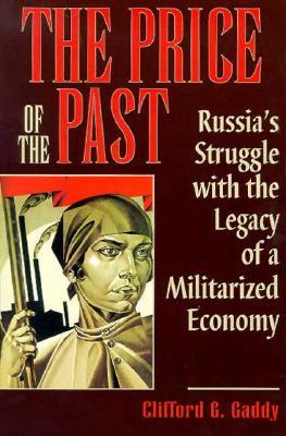 The Price of the Past: Russia's Struggle with the Legacy of a Militarized Economy (Paperback)