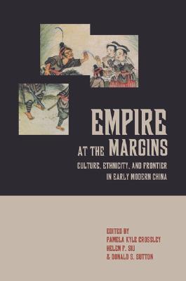 Empire at the Margins: Culture, Ethnicity, and Frontier in Early Modern China (Studies on China) (Volume 28)